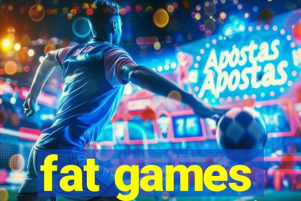 fat games